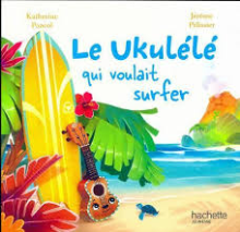 Le Ukulélé qui voulait surfer